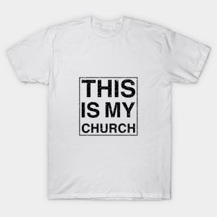 THIS IS MY CHURCH - Black Text Design T-Shirt